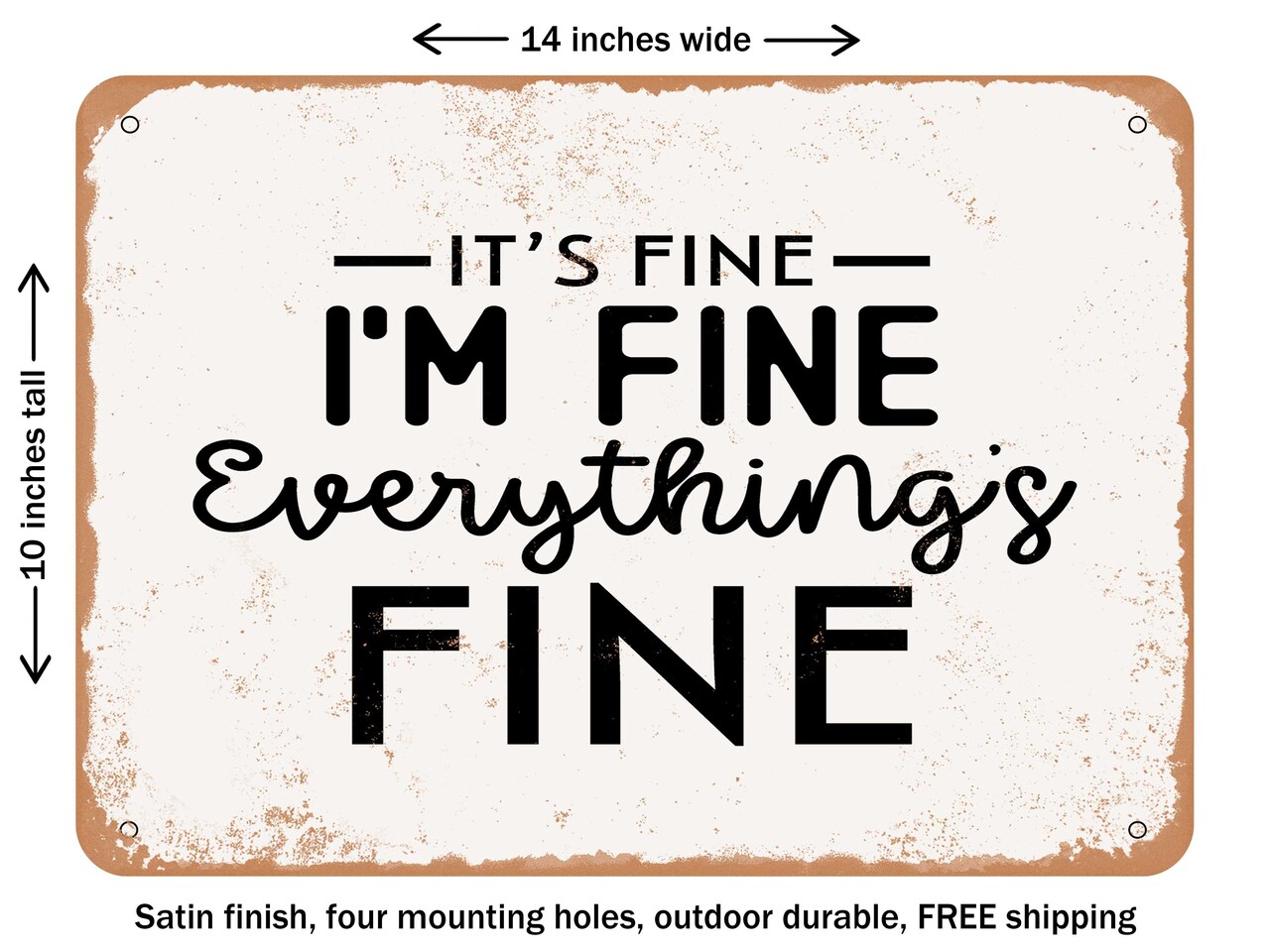 DECORATIVE METAL SIGN - It's Fine I'm Fine Everything S Fine - Vintage Rusty Look